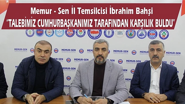 Bahşi 'Talebimiz Cumhurbaşkanımız Tarafından Karşılık Buldu'