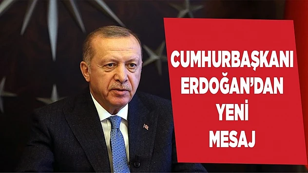Cumhurbaşkanı Erdoğan'dan Yeni Mesaj