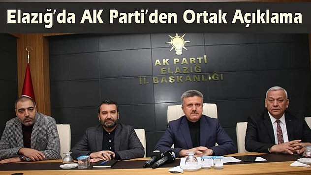 Elazığ'da AK Parti'den Ortak Açıklama