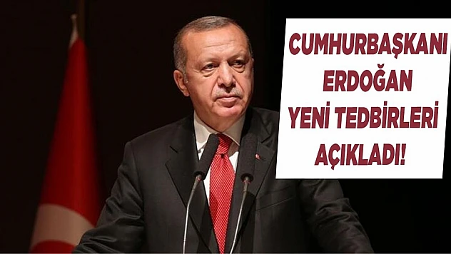 Cumhurbaşkanı Erdoğan Yeni Tedbirleri Açıkladı!