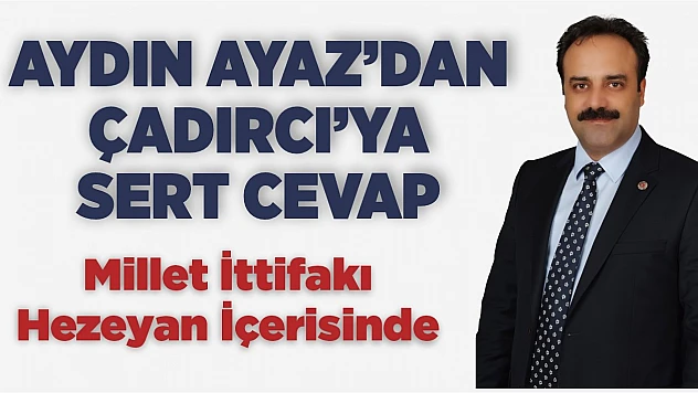 Ayaz'dan Çadırcı'ya Sert Cevap