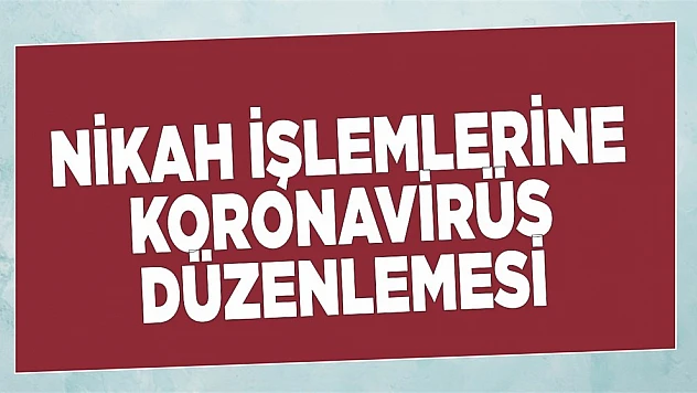 Nikâh İşlemlerinde Korona Virüs Düzenlemesi