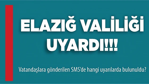 Eazığ Valiliği Uyardı!