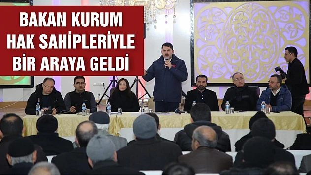 Bakan Kurum, Hak Sahipleriyle Bir Araya Geldi