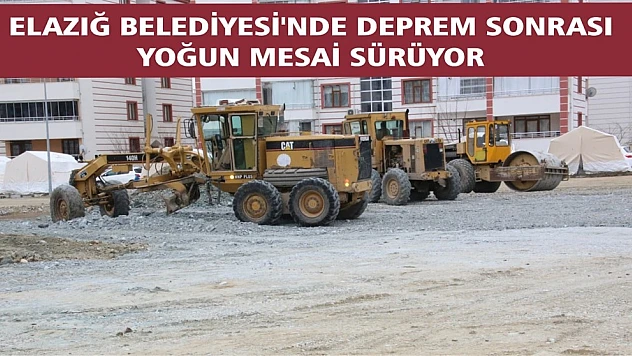 Elazığ Belediyesi'nde Deprem Sonrası Yoğun Mesai Sürüyor