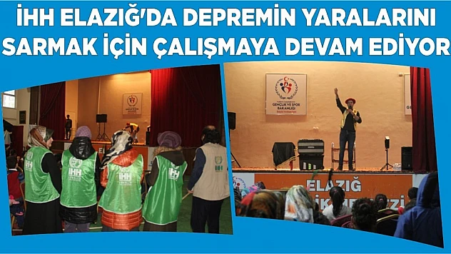 İHH Elazığ'da Depremin Yaralarını Sarmak İçin Çalışmaya Devam Ediyor