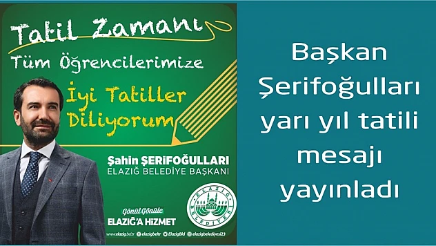 Başkan Şerifoğulları'ndan Yarıyıl Tatili Mesajı