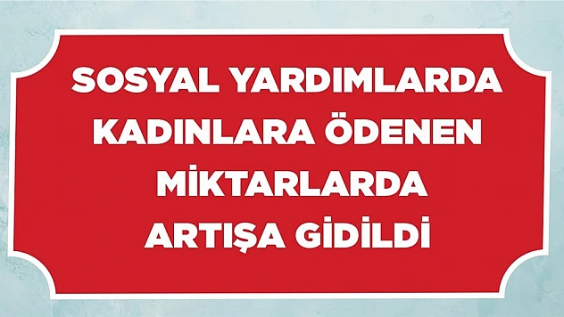 Bakan Selçuk 'Kadınlara ödenen sosyal yardımı artırdık'