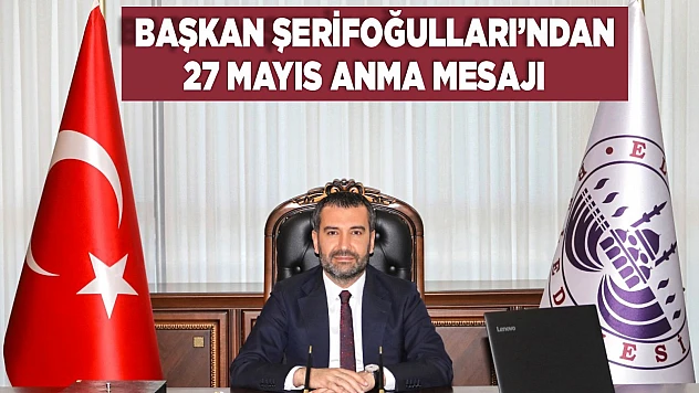 Başkan Şerifoğulları'ndan 27 Mayıs Anma Mesajı
