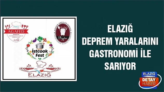 Elazığ deprem yaralarını gastronomi ile sarıyor