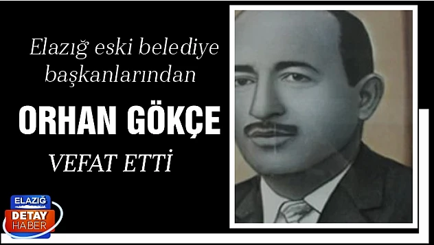 Elazığ eski belediye başkanı Orhan Gökçe vefat etti