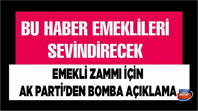 Emekli zammı için AK Parti'den bomba açıklama