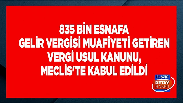 835 bin esnafa gelir vergisi muafiyeti getiren Vergi Usul Kanunu, Meclis'te kabul edildi