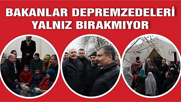 Bakanlar Depremzedeleri Bir An Yalnız Bırakmadı