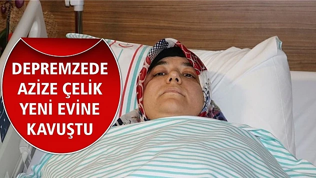 Depremzede Azize Çelik Yeni Evine Kavuştu