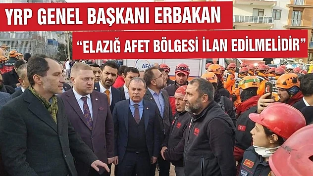 ERBAKAN 'Elazığ Afet Bölgesi İlan Edilmelidir'