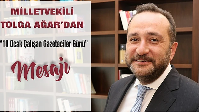 Milletvekili Ağar'dan 10 Ocak Çalışan Gazeteciler Günü Mesajı