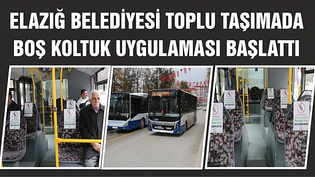 Elazığ Belediyesi Toplu Taşımada Boş Koltuk Uygulaması Başlattı