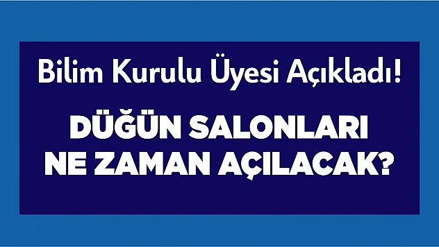 Bilim Kurulu Üyesi, Düğün Salonlarının Açılacağı Tarihi Paylaştı