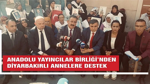 Anadolu Yayıncılar Derneği'nden Diyarbakır Annelerine Büyük Destek