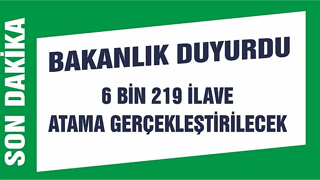 6 Bin 219 İlave Atama Gerçekleştirilecek