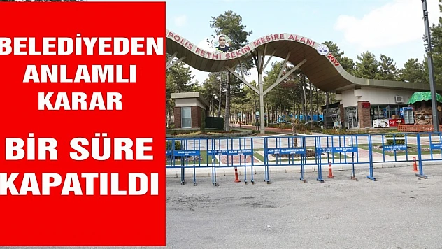 Elazığ Belediyesi Mesire Alanlarını Kullanıma Kapattı