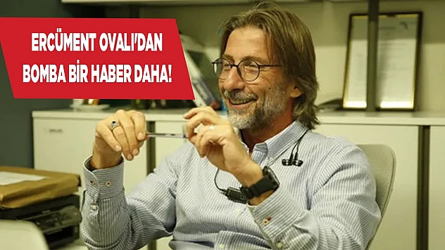 Ercüment Ovalı'dan bomba bir haber daha!