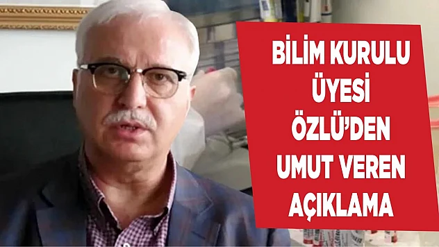 Bilim Kurulu Üyesi'nden umut veren açıklama!