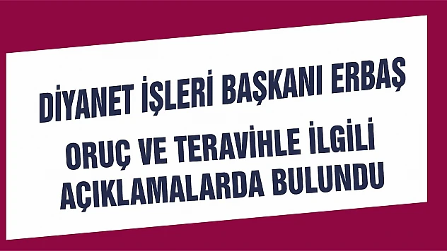 Diyanet İşleri Başkanı Erbaş Oruç ve Teravih İle İlgili Açıklamalarda Bulundu