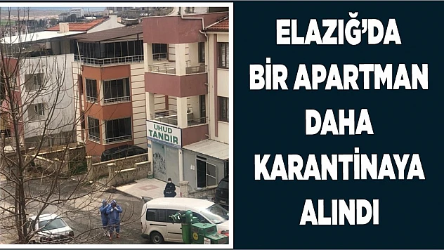 Elazığ'da Karantinaya Alınan Apartman Sayısı Artıyor