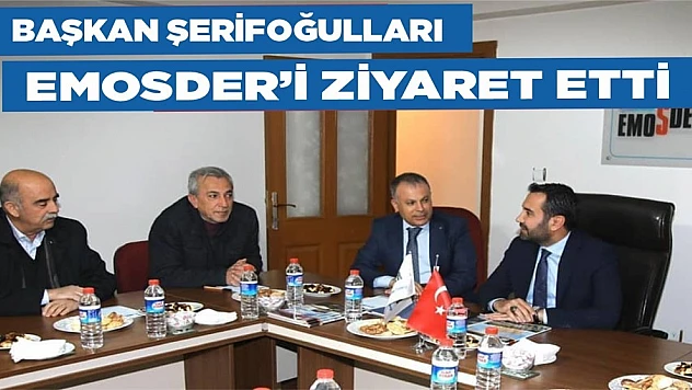 Başkan Şerifoğulları'ndan EMOSDER'e Ziyaret