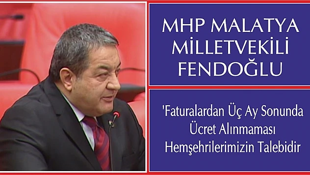 Fendoğlu 'Faturalardan Üç Ay Sonunda Ücret Alınmaması Hemşehrilerimizin Talebidir'