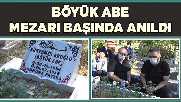 Böyük Abe Vefatının Yıldönümünde Anıldı