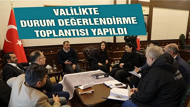 Valilikte Durum Değerlendirme Toplantısı Düzenlendi