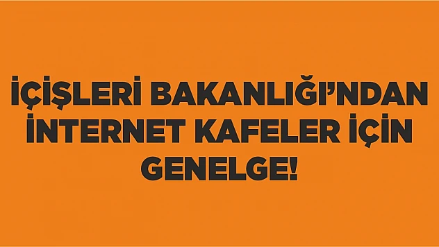 İçişleri Bakanlığı'ndan İnternet Kafeler için genelge
