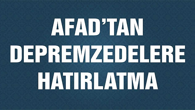 AFAD' tan Depremzedelere Hatırlatma Uyarısı!