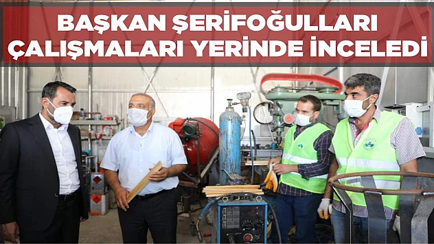  Başkan Şerifoğulları İl Genelindeki Belediye Çalışmalarını İnceledi