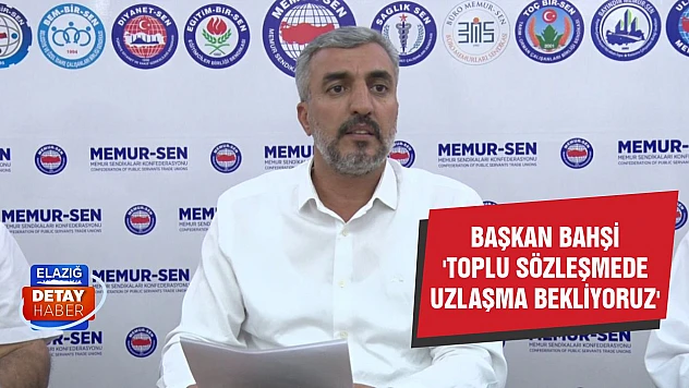 Başkan Bahşi 'Toplu Sözleşmede Uzlaşma Bekliyoruz'