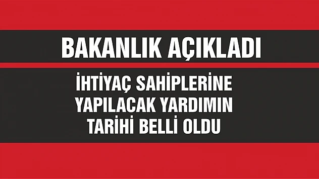 İhtiyaç Sahiplerine Yapılacak Yardımın Tarihi Belli Oldu