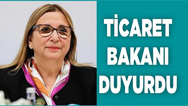 Ticaret Bakanı Duyurdu