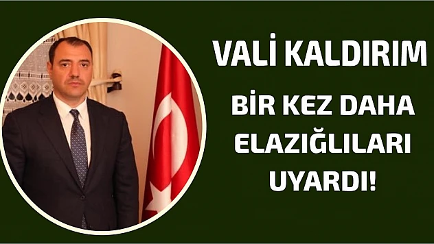 Vali Kaldırım Bir Kez Daha Elazığlı Vatandaşları Uyardı