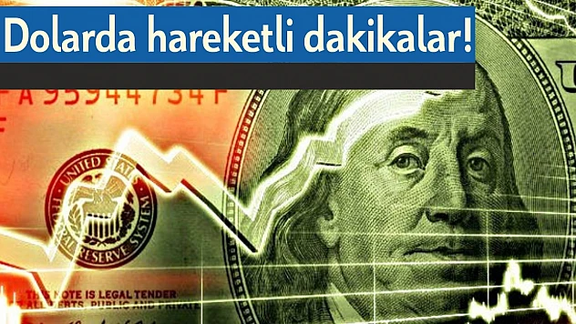 Dolarda hareketli dakikalar!