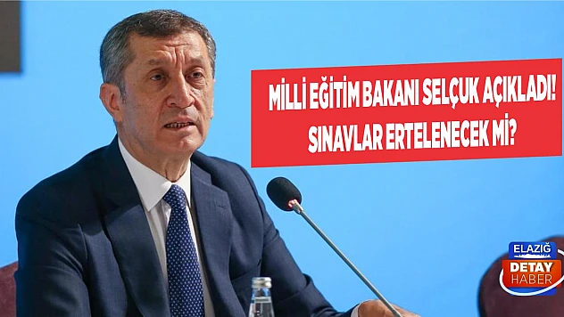 Milli Eğitim Bakanı Selçuk Açıkladı! Sınavlar Ertelenecek Mi?