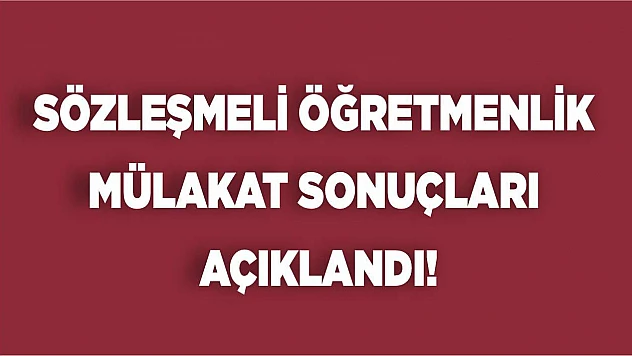 Sözleşmeli öğretmenlik mülakat sonuçları açıklandı!