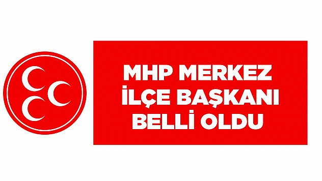 MHP Elazığ Merkez İlçe Başkanı Belli Oldu