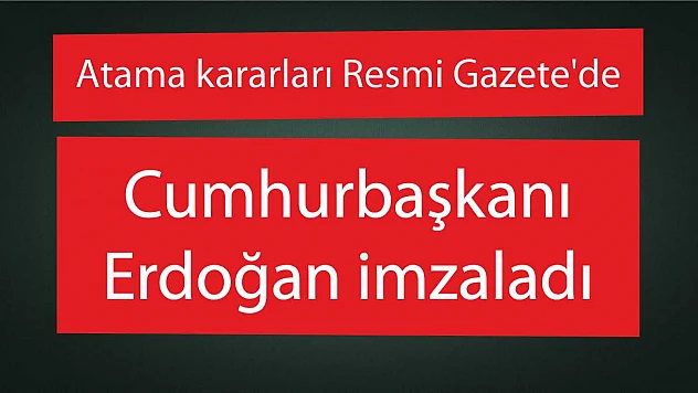Atama kararları Resmi Gazete'de Cumhurbaşkanı Erdoğan imzaladı