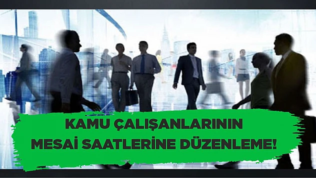 Kamu çalışanlarının mesai saatlerine düzenleme!