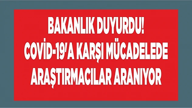 Bakanlık duyurdu! Covid-19'a Karşı Mücadelede Araştırmacılar Aranıyor