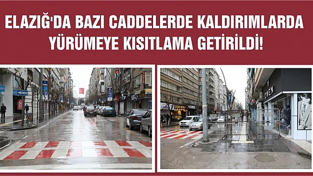 Elazığ'da Bazı Caddelerde Kaldırımlarda Yürümeye Kısıtlama Getirildi!