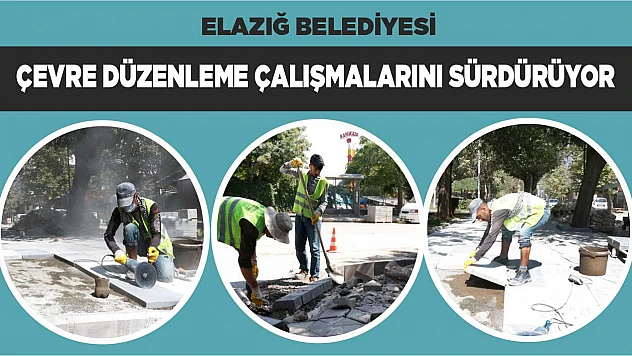 Elazığ Belediyesi Çevre Düzenleme Çalışmalarını Sürdürüyor